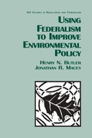 Using Federalism to Improve Environmental Policy 0844739634 Book Cover