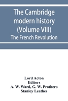 The Cambridge modern history (Volume VIII) The French Revolution 9353953944 Book Cover