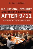 U.S. National Security and Foreign Policymaking After 9/11: Present at the Recreation 0742559009 Book Cover