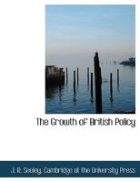 The Growth of British Policy 1140405209 Book Cover