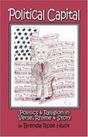 Political Capital: Politics and Religion in Verse, Rhyme and Story 1424126584 Book Cover