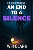 An End to a Silence: A mystery novel (The Ward Trilogy Book 1) 1512136433 Book Cover