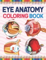 Eye Anatomy Coloring Book: Eye Anatomy Coloring Book for kids. Human Eye Anatomy Coloring Pages for Kids Toddlers Teens. Human Body Anatomy Coloring Book For Medical, High School Students. Ophthalmolo B08TQ42NRF Book Cover