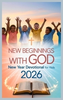 NEW BEGINNING WITH GOD: New Year Devotional For Kids 2026 B0G6KJS874 Book Cover