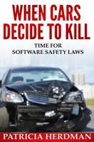 When Cars Decide to Kill: Time for Software Safety Laws 198847003X Book Cover
