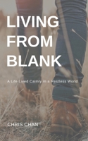 Living from Blank: A Quiet Way to Find Clarity, Calm, and What Matters in a World of Constant Change B0GVYQ45ZY Book Cover