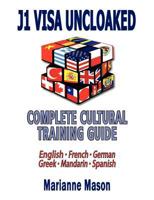 J1 VISA UNCLOAKED - Complete Cultural Training Guide: English • French • German • Greek • Mandarin • Spanish 1461035368 Book Cover