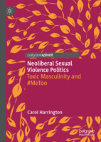 Neo-Liberal Sexual Violence Politics: Toxic Masculinity and #Metoo 3031070879 Book Cover
