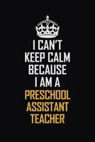 I Can't Keep Calm Because I Am A Preschool Assistant Teacher: Motivational Career Pride Quote 6x9 Blank Lined Job Inspirational Notebook Journal 1689369558 Book Cover