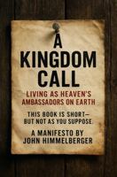 A Kingdom Call: Living as Heaven's Ambassadors On Earth B0FBXVJZ23 Book Cover