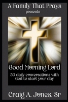 A Family That Prays presents Good Morning Lord: 50 days of conversations with God to start your day B0FGDW4XJP Book Cover