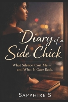 Diary of a Side Chick: What Silence Cost Me- and What It Gave Back B0GM5FJS6Q Book Cover