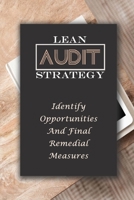 Lean Audit Strategy: Identify Opportunities And Final Remedial Measures: Lean Manufacturing Audit B09CKPFWBL Book Cover