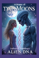 A DREAM OF TWO MOONS: ALIEN DNA (INDIGO DIARIES) B0G7HFJ9CH Book Cover