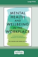 Mental Health and Wellbeing in the Workplace: A Practical Guide for Employers and Employees [Large Print 16 Pt Edition] 1038707625 Book Cover