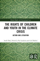 The Rights of Children and Youth in the Climate Crisis: Action and Litigation (Human Rights and International Law) 1032287950 Book Cover