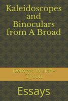 Kaleidoscopes and Binoculars from A Broad: Essays 1727859650 Book Cover