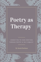 Poetry as Therapy: Connecting to your emotions through poetry and self-enquiry B09WLZJ8Z7 Book Cover