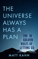 The Universe Always Has a Plan: The 10 Golden Rules of Letting Go 1401958095 Book Cover