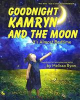 Goodnight Kamryn and the Moon, It's Almost Bedtime: Personalized Children's Books, Personalized Gifts, and Bedtime Stories 1519683804 Book Cover