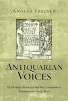 Antiquarian Voices: The Roman Academy and the Commentary Tradition on Ovid's Fasti 0814252125 Book Cover