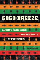 Gogo Breeze: Zambia's Radio Elder and the Voices of Free Speech 022649876X Book Cover