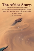 The Africa Story: One Musician's Perilous Foray into the World's Most Dangerous Jungle after the World's Most Precious Stones 1098374126 Book Cover