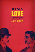 Manly Love: Romantic Friendship in American Fiction 0226586669 Book Cover