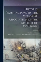 Historic Washington / by the Memorial Association of the District of Columbia 1015338909 Book Cover