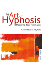 The Art of Hypnosis: Mastering Basic Techniques 078722524X Book Cover