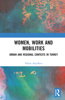 Women, Work and Mobilities: Urban and Regional Contexts in Turkey 0367217635 Book Cover