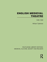 English Medieval Theatre: 1400–1500 (Routledge Library Editions: Medieval Culture, Society, & Religion) 1041013086 Book Cover