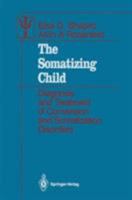 The Somatizing Child: Diagnosis and Treatment of Conversion and Somatization Disorders 1461386799 Book Cover