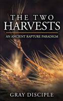 The Two Harvests: An Ancient Rapture Paradigm 1985762757 Book Cover