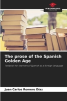 The prose of the Spanish Golden Age 6207269411 Book Cover