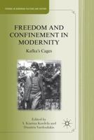 Freedom and Confinement in Modernity: Kafka's Cages 0230113427 Book Cover