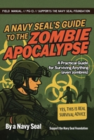 A Navy SEAL’s Guide to the Zombie Apocalypse: A Practical Guide for Surviving Anything 1948652668 Book Cover