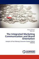 The Integrated Marketing Communication and Brand Orientation: Analysis of Fast Moving Consumer Goods (FMCG) Industry 3848418630 Book Cover