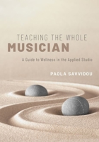 Teaching the Whole Musician: A Guide to Wellness in the Applied Studio 0190868791 Book Cover