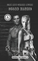 Sucker For Pain: Rebel PR Book 1 (The Rebel County Universe) 1634225716 Book Cover
