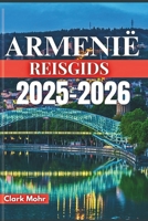 ARMENIË REISGIDS 2025-2026: Verken het onzichtbare, ontdek het onbekende (Dutch Edition) B0FQTWDM36 Book Cover