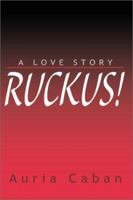 Ruckus!: A Love Story 0595178235 Book Cover