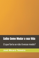 Saiba Como Mudar a sua Vida: O que faria se não tivesse medo? 9898313056 Book Cover
