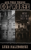And Then Things Got Worse: Another Collection of Ghostly Tales B08GLP2R6B Book Cover
