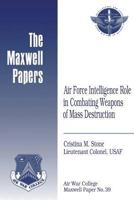 Air Force Intelligence Role in Combating Weapons of Mass Destruction: Maxwell Paper No. 39 1479349933 Book Cover