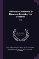 Economic Conditions in Montana: Report of the Governor: 1989 1378287983 Book Cover