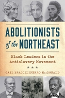 Abolitionists of the Northeast: Black Leaders in the Antislavery Movement 1493098357 Book Cover