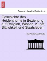 Geschichte Des Heidenthums In Beziehung Auf Religion, Wissen, Kunst, Sittlichkeit Und Staatsleben... 1274914248 Book Cover