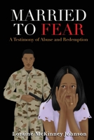 Married to Fear: A Testimony of Abuse and Redemption B08TN72BMM Book Cover