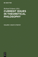 Current Issues in Theoretical Philosophy: Current Issues in Theoretical Philosophy: What is Truth?: Bd 1 3110164418 Book Cover
